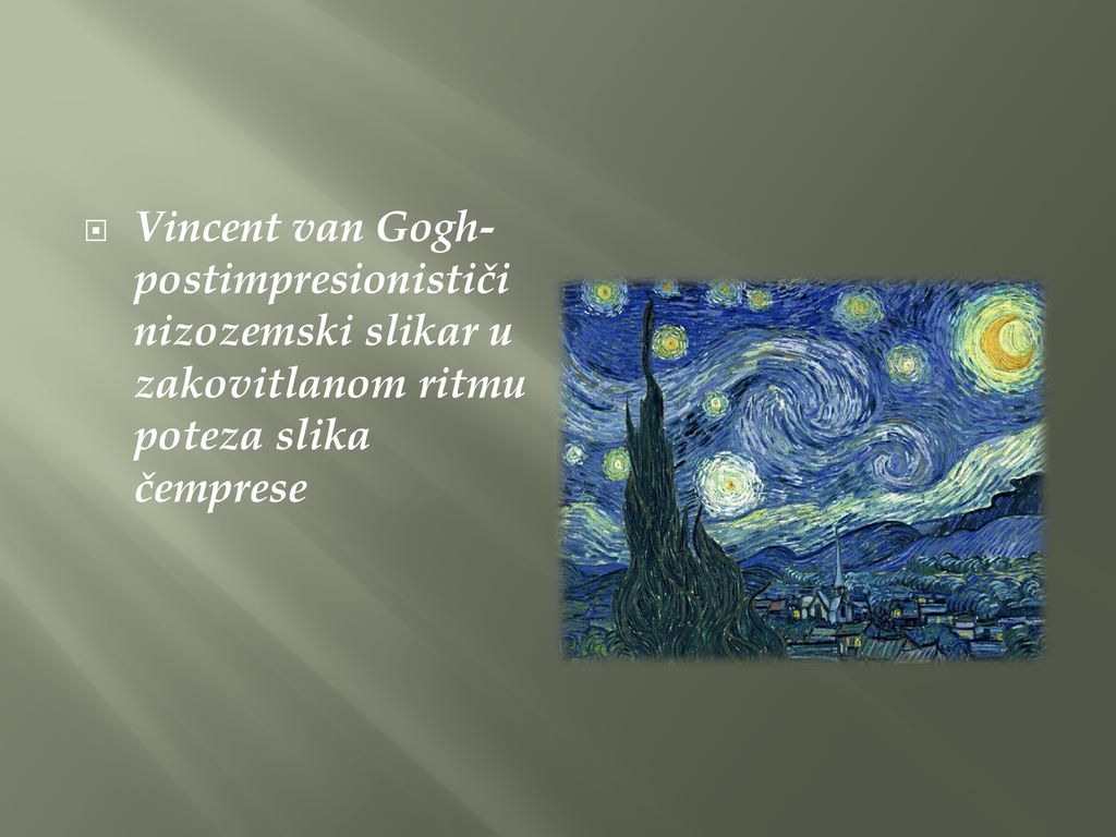 Vincent van Gogh- postimpresionističi nizozemski slikar u zakovitlanom ritmu poteza slika čemprese