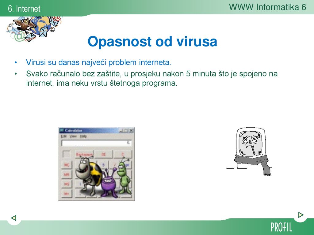 Opasnost od virusa Virusi su danas najveći problem interneta.