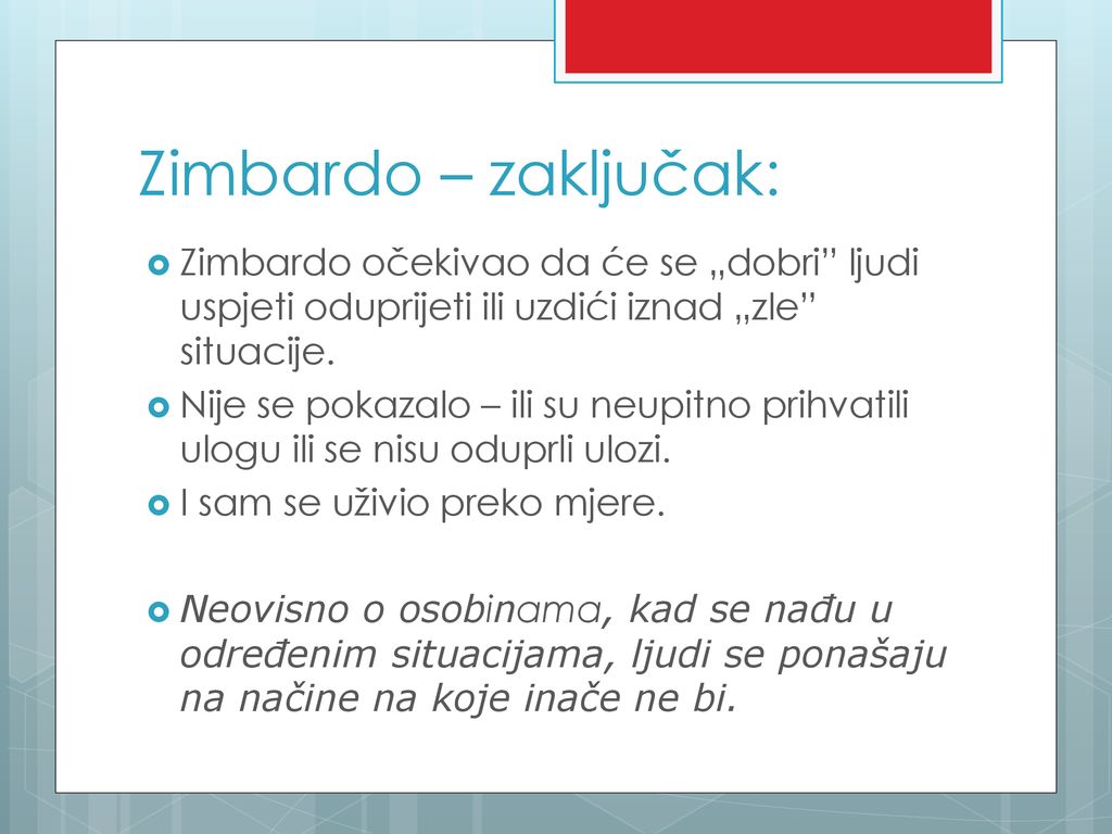Zimbardo – zaključak: Zimbardo očekivao da će se „dobri ljudi uspjeti oduprijeti ili uzdići iznad „zle situacije.