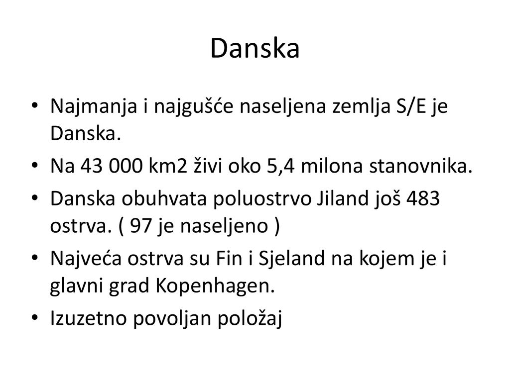 Danska Najmanja i najgušće naseljena zemlja S/E je Danska.
