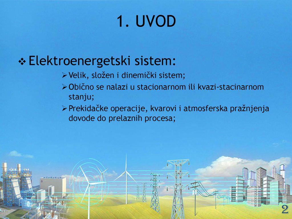 1. UVOD Elektroenergetski sistem: Velik, složen i dinemički sistem;