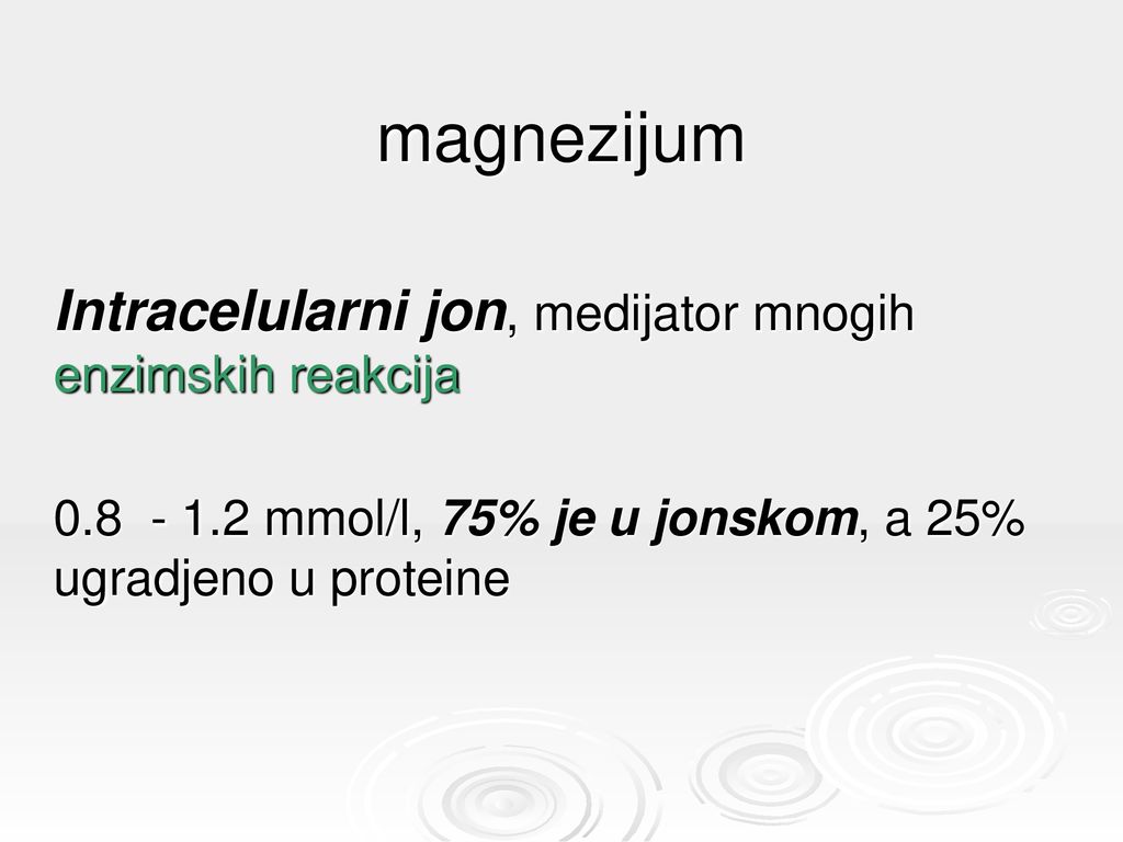 magnezijum Intracelularni jon, medijator mnogih enzimskih reakcija