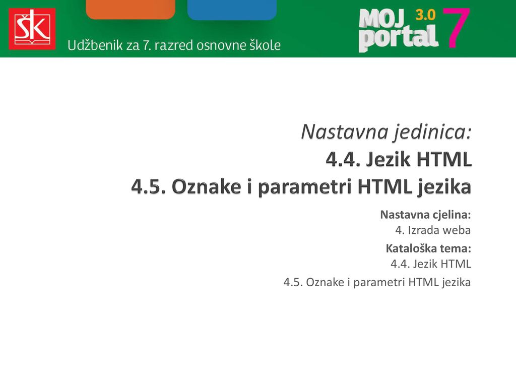 Nastavna jedinica: 4.4. Jezik HTML 4.5. Oznake i parametri HTML jezika