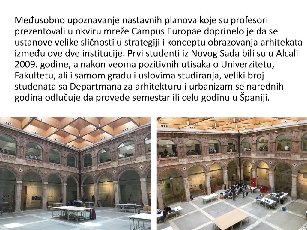 Međusobno upoznavanje nastavnih planova koje su profesori prezentovali u okviru mreže Campus Europae doprinelo je da se ustanove velike sličnosti u strategiji i konceptu obrazovanja arhitekata između ove dve institucije.