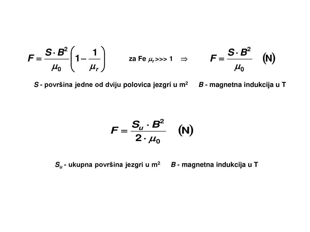 za Fe r >>> 1  S - površina jedne od dviju polovica jezgri u m2 B - magnetna indukcija u T.