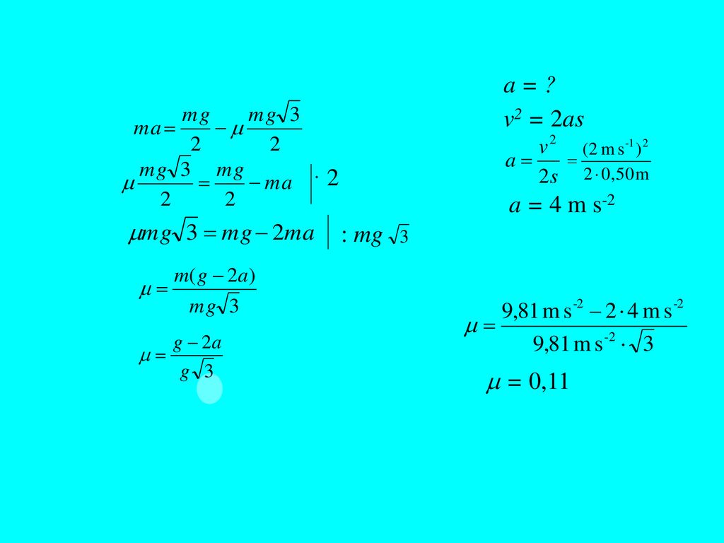 a = v2 = 2as · 2 a = 4 m s-2 : mg  = 0,11