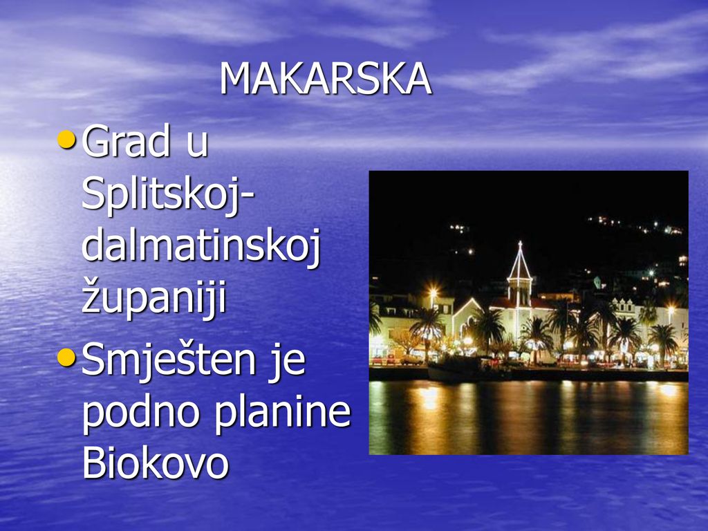 MAKARSKA Grad u Splitskoj-dalmatinskoj županiji Smješten je podno planine Biokovo