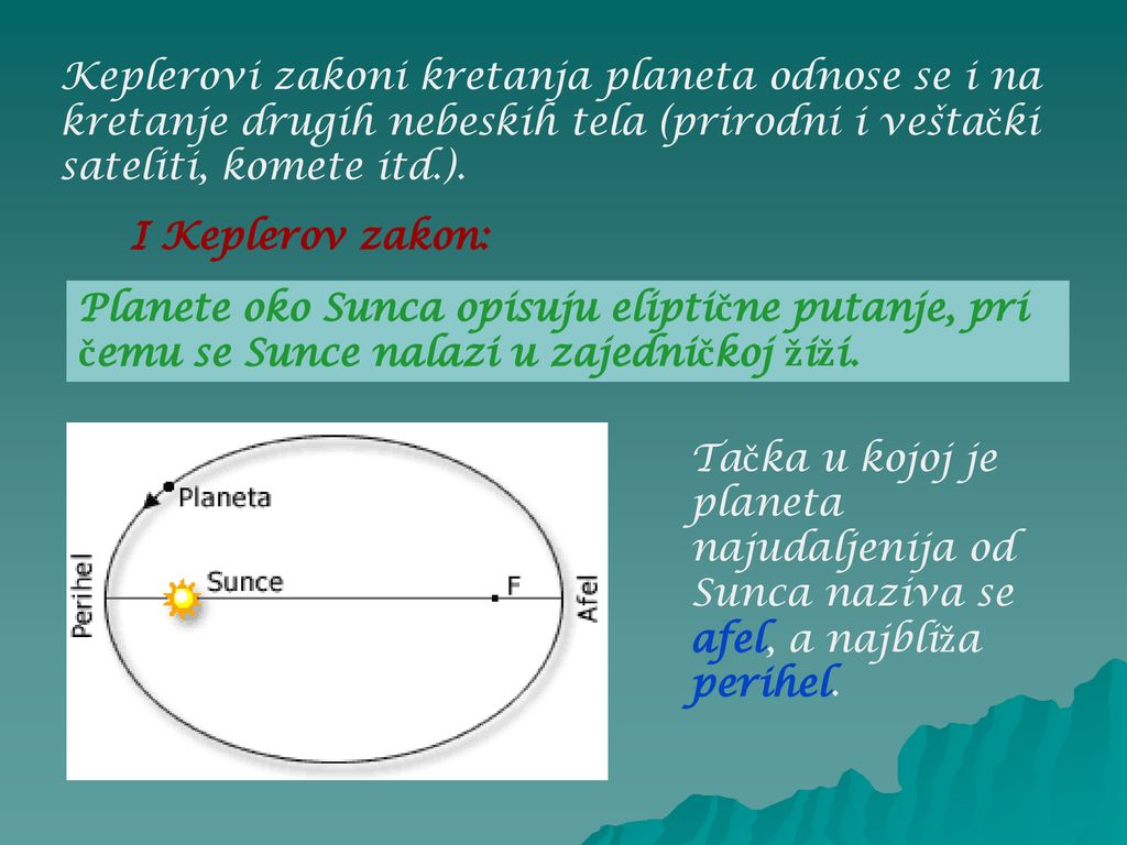 Keplerovi zakoni kretanja planeta odnose se i na kretanje drugih nebeskih tela (prirodni i veštački sateliti, komete itd.).