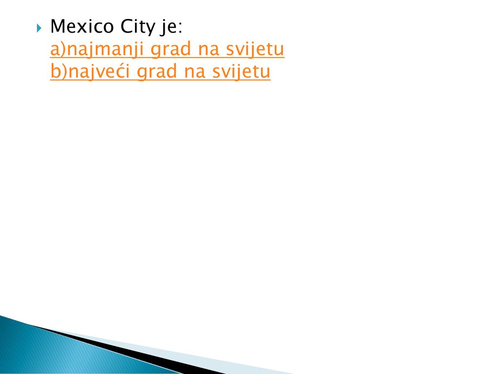 Mexico City je: a)najmanji grad na svijetu b)najveći grad na svijetu