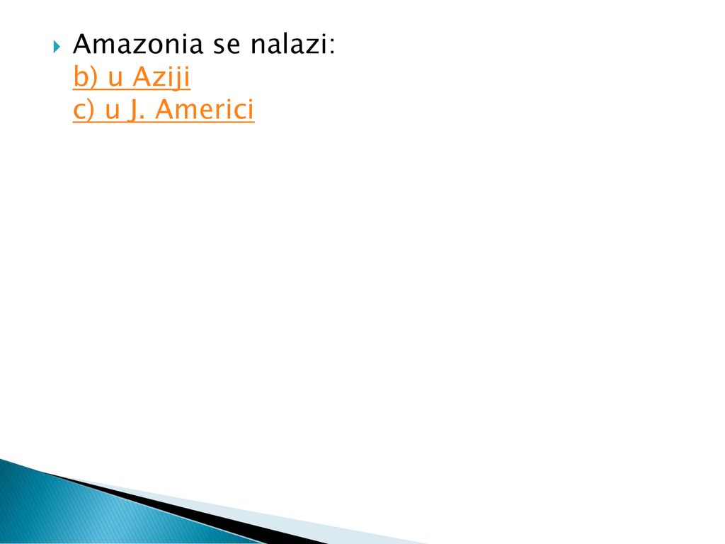 Amazonia se nalazi: b) u Aziji c) u J. Americi