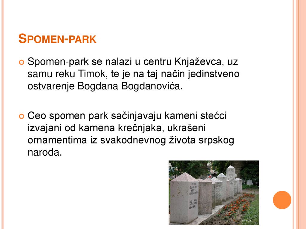 Spomen-park Spomen-park se nalazi u centru Knjaževca, uz samu reku Timok, te je na taj način jedinstveno ostvarenje Bogdana Bogdanovića.