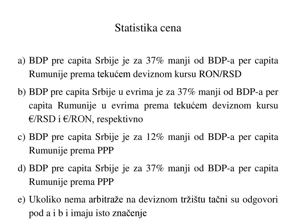 Statistika cena BDP pre capita Srbije je za 37% manji od BDP-a per capita Rumunije prema tekućem deviznom kursu RON/RSD.