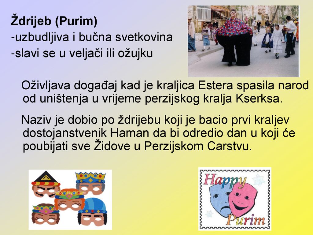 Ždrijeb (Purim) -uzbudljiva i bučna svetkovina. -slavi se u veljači ili ožujku.