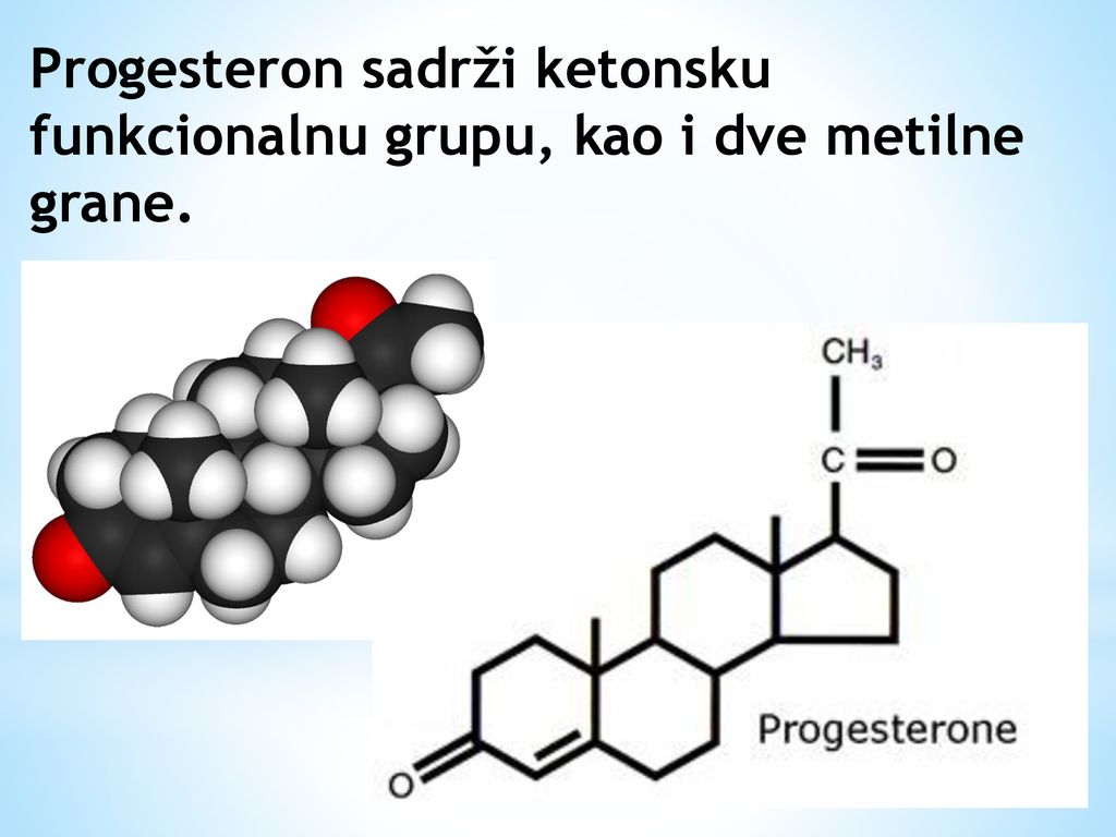 Progesteron sadrži ketonsku funkcionalnu grupu, kao i dve metilne grane.