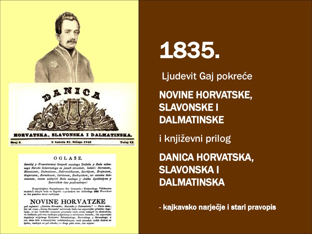 1835. Ljudevit Gaj pokreće NOVINE HORVATSKE, SLAVONSKE I DALMATINSKE
