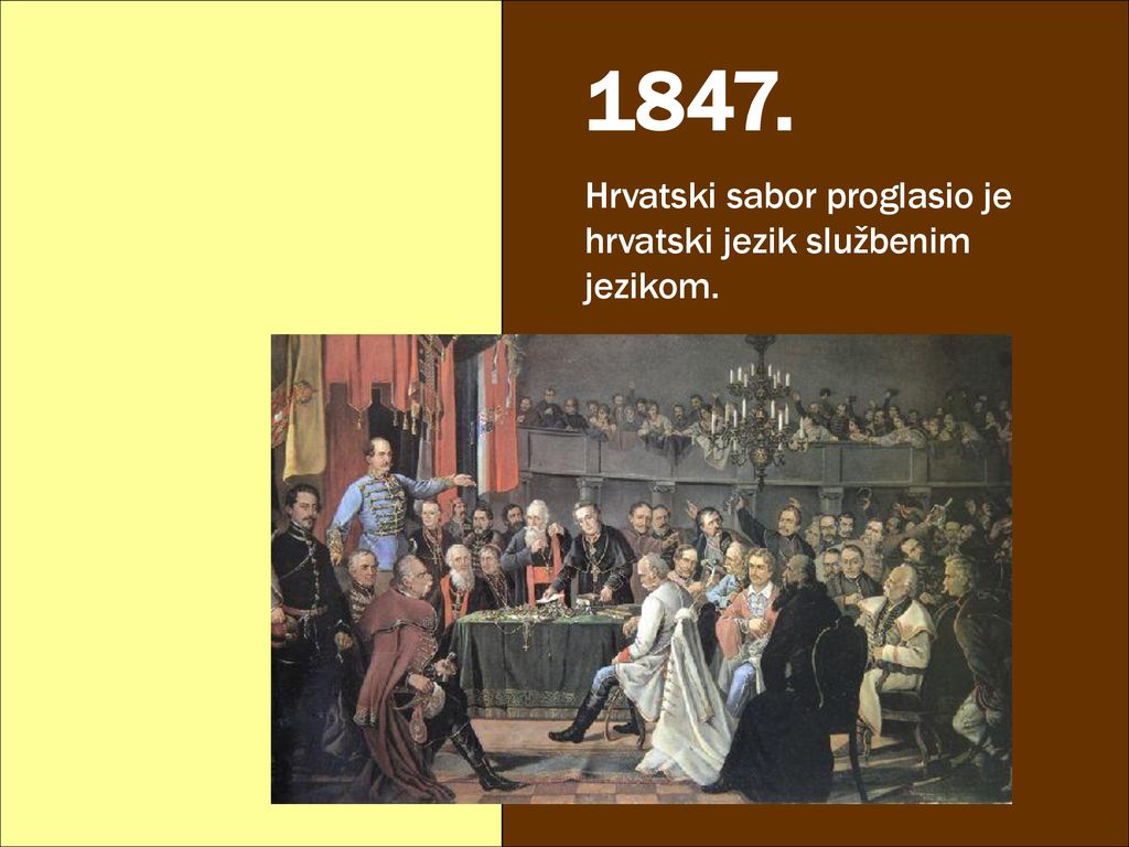 1847. Hrvatski sabor proglasio je hrvatski jezik službenim jezikom.