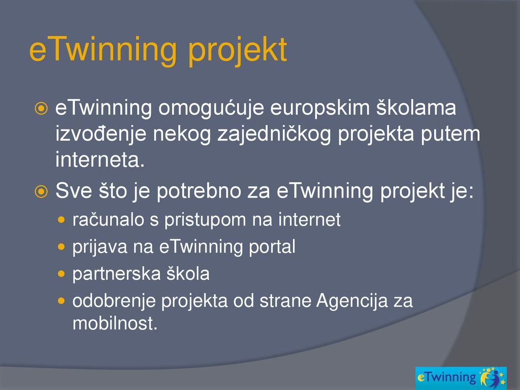 eTwinning projekt eTwinning omogućuje europskim školama izvođenje nekog zajedničkog projekta putem interneta.