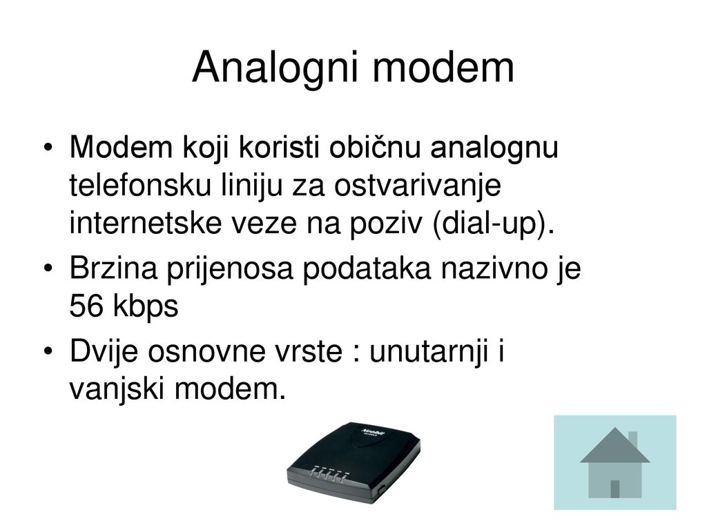 Analogni modem Modem koji koristi običnu analognu telefonsku liniju za ostvarivanje internetske veze na poziv (dial-up).