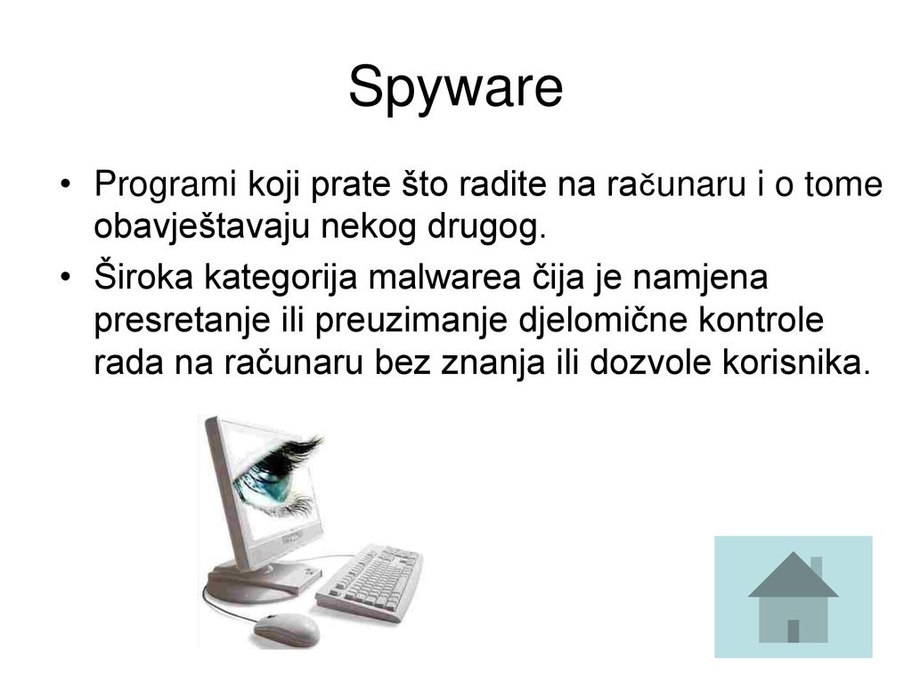 Spyware Programi koji prate što radite na računaru i o tome obavještavaju nekog drugog.