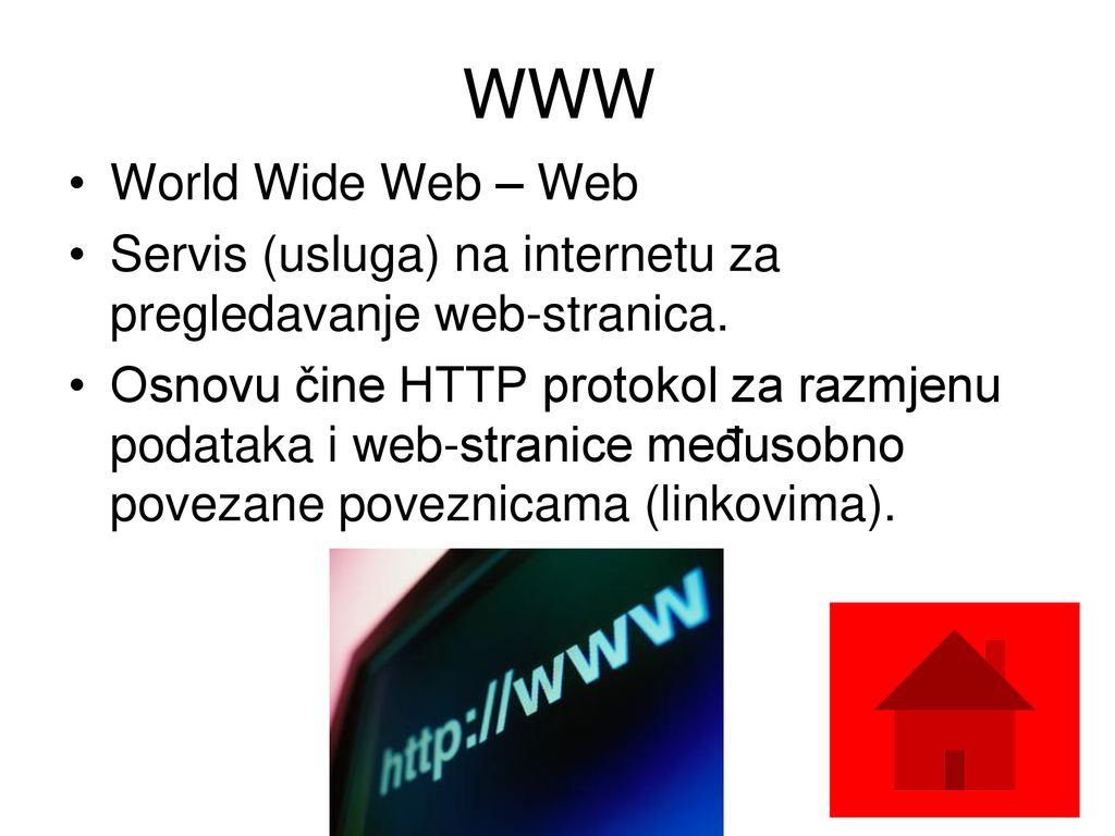 WWW World Wide Web – Web. Servis (usluga) na internetu za pregledavanje web-stranica.