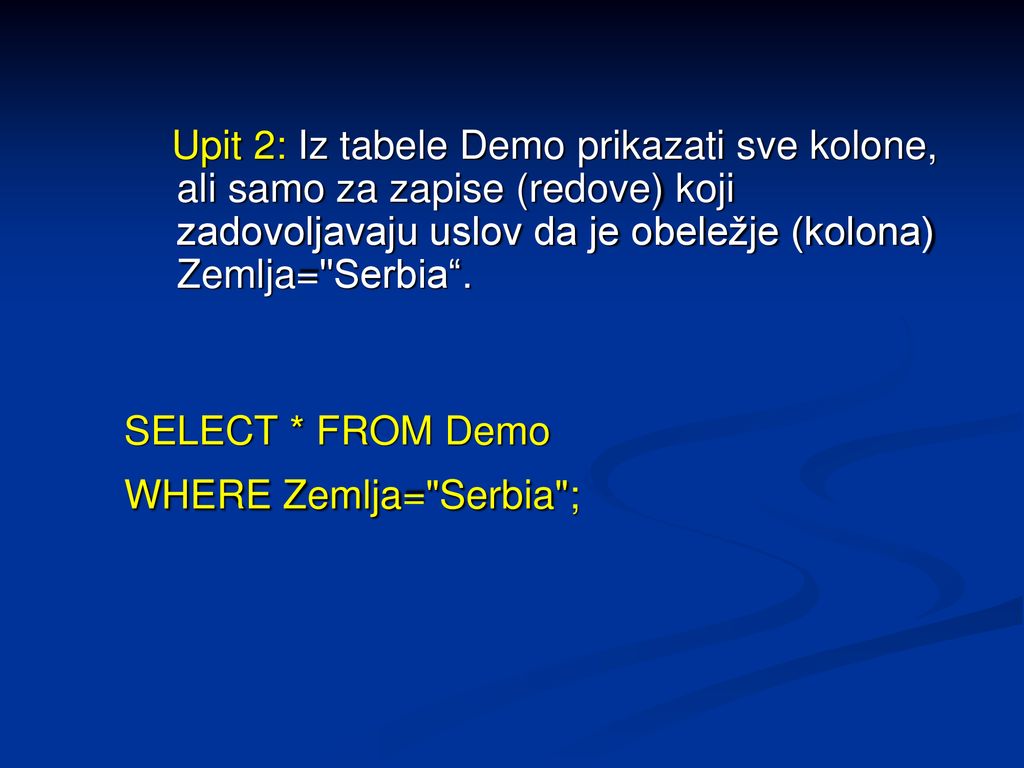 SELECT * FROM Demo WHERE Zemlja= Serbia ;