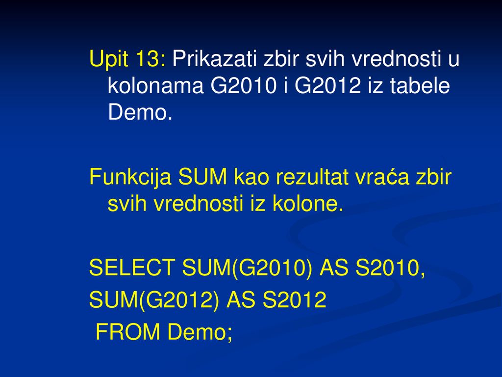 Upit 13: Prikazati zbir svih vrednosti u kolonama G2010 i G2012 iz tabele Demo.