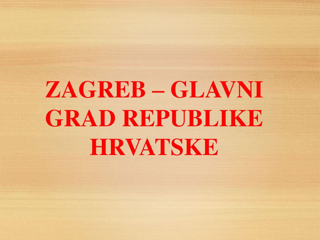 ZAGREB – GLAVNI GRAD REPUBLIKE HRVATSKE