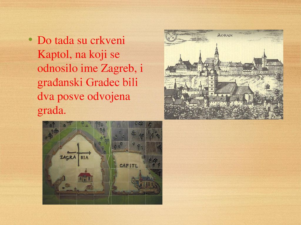 Do tada su crkveni Kaptol, na koji se odnosilo ime Zagreb, i građanski Gradec bili dva posve odvojena grada.