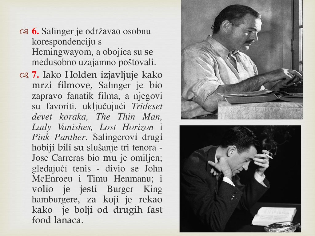 6. Salinger je održavao osobnu korespondenciju s Hemingwayom, a obojica su se međusobno uzajamno poštovali.
