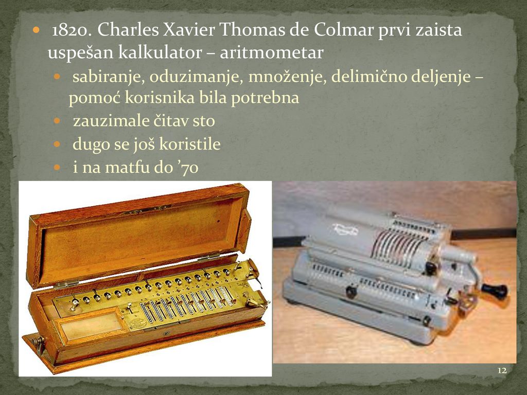 1820. Charles Xavier Thomas de Colmar prvi zaista uspešan kalkulator – aritmometar