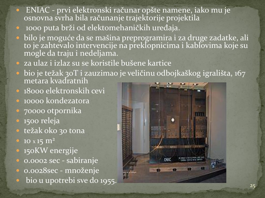 ENIAC - prvi elektronski računar opšte namene, iako mu je osnovna svrha bila računanje trajektorije projektila