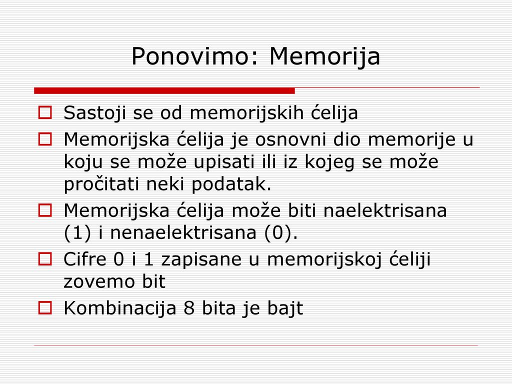 Ponovimo: Memorija Sastoji se od memorijskih ćelija