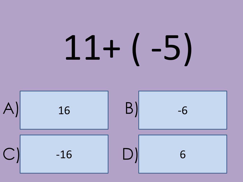 11+ ( -5) A) B) C) D)