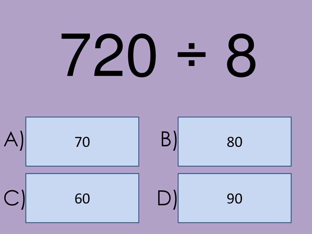 720 ÷ A) B) C) D)