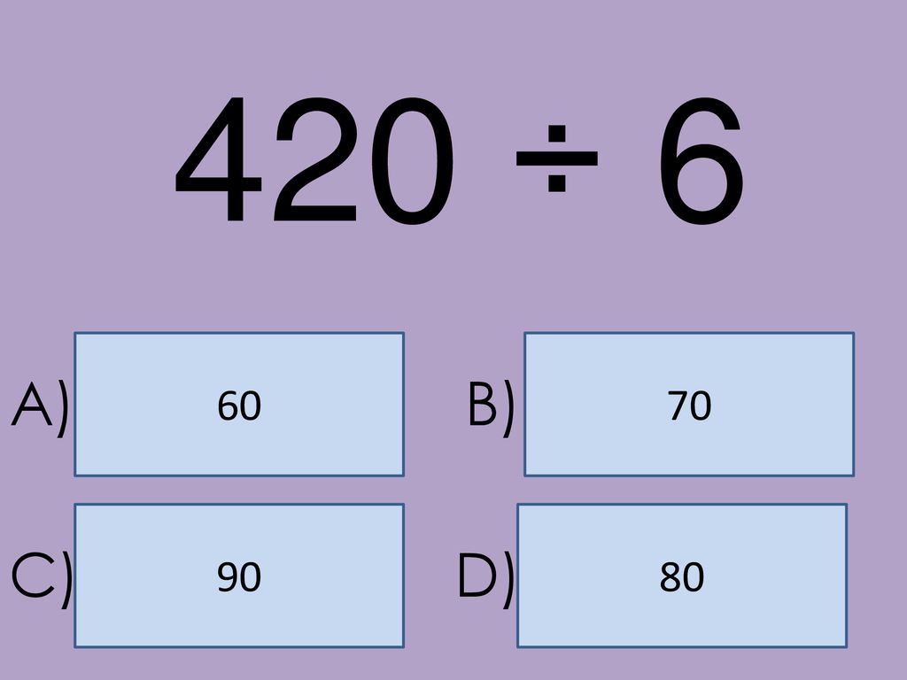 420 ÷ A) B) C) D)