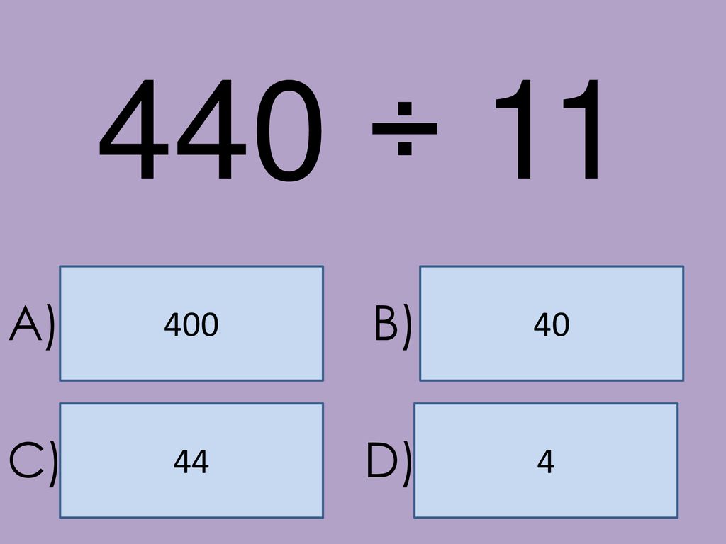 440 ÷ A) B) 44 4 C) D)