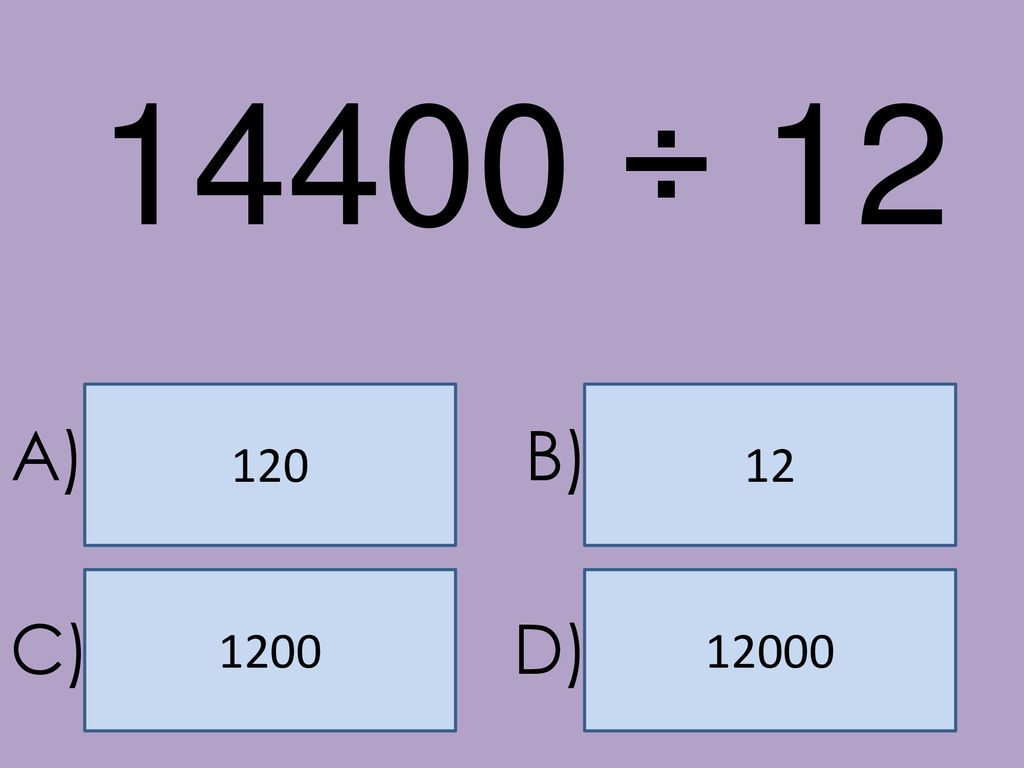 14400 ÷ A) B) C) D)
