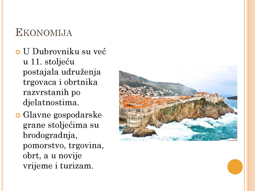 Ekonomija U Dubrovniku su već u 11. stoljeću postajala udruženja trgovaca i obrtnika razvrstanih po djelatnostima.