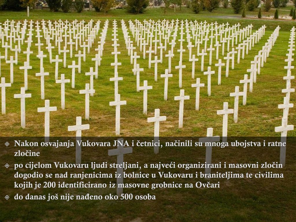 Nakon osvajanja Vukovara JNA i četnici, načinili su mnoga ubojstva i ratne zločine