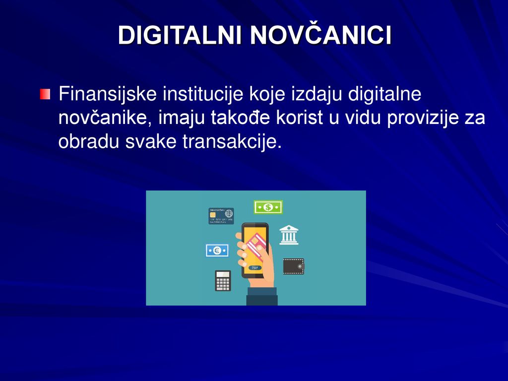 DIGITALNI NOVČANICI Finansijske institucije koje izdaju digitalne novčanike, imaju takođe korist u vidu provizije za obradu svake transakcije.