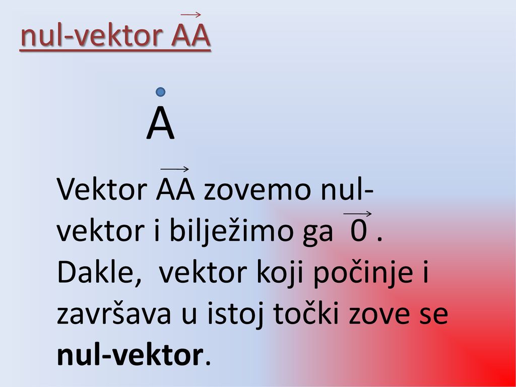 nul-vektor AA A. Vektor AA zovemo nul-vektor i bilježimo ga 0 .