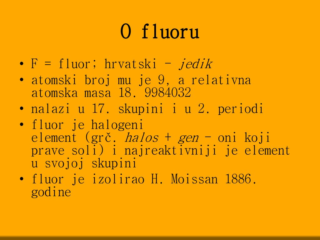 O fluoru F = fluor; hrvatski - jedik