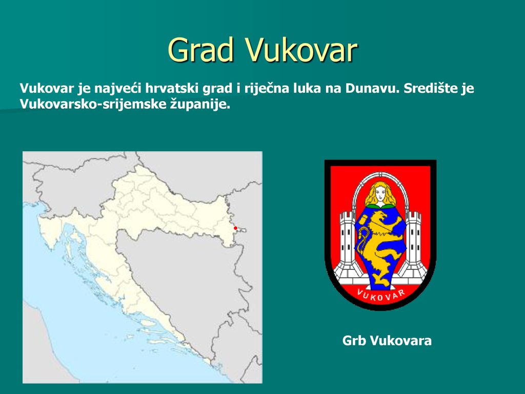 Grad Vukovar Vukovar je najveći hrvatski grad i riječna luka na Dunavu. Središte je Vukovarsko-srijemske županije.
