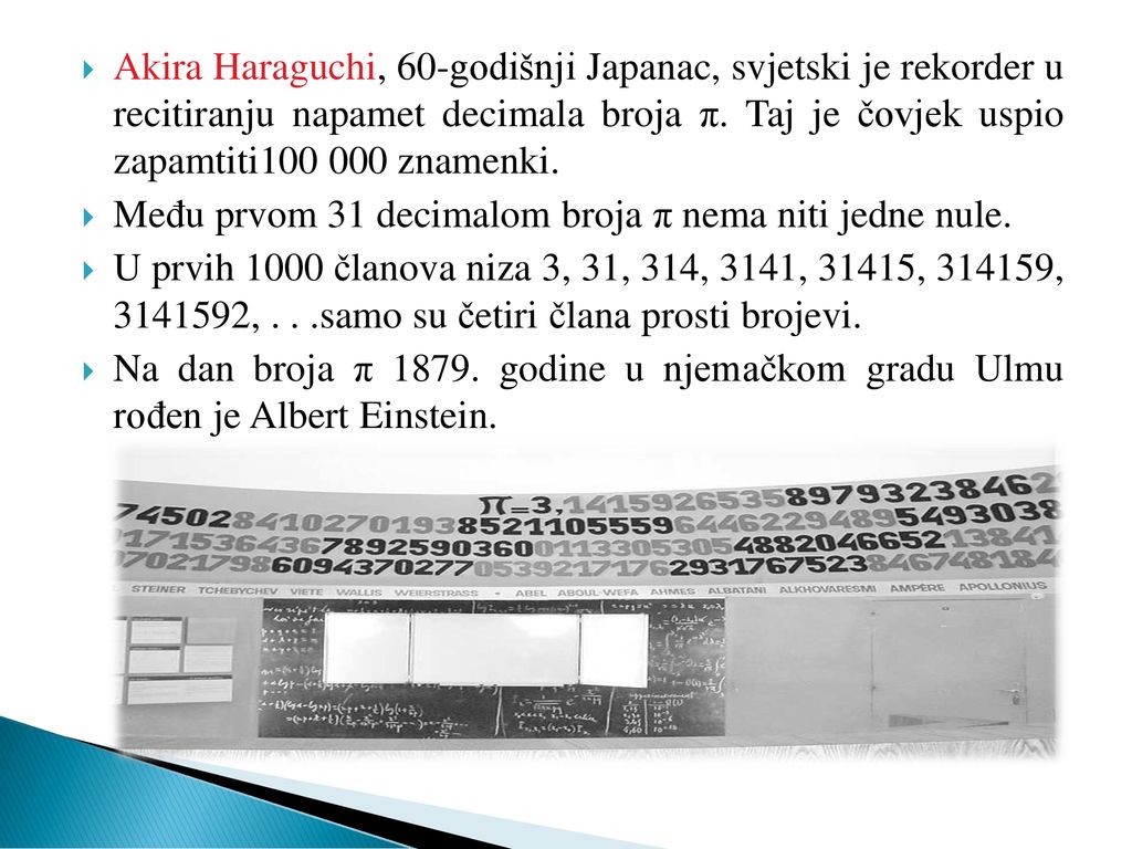 Akira Haraguchi, 60-godišnji Japanac, svjetski je rekorder u recitiranju napamet decimala broja π. Taj je čovjek uspio zapamtiti znamenki.