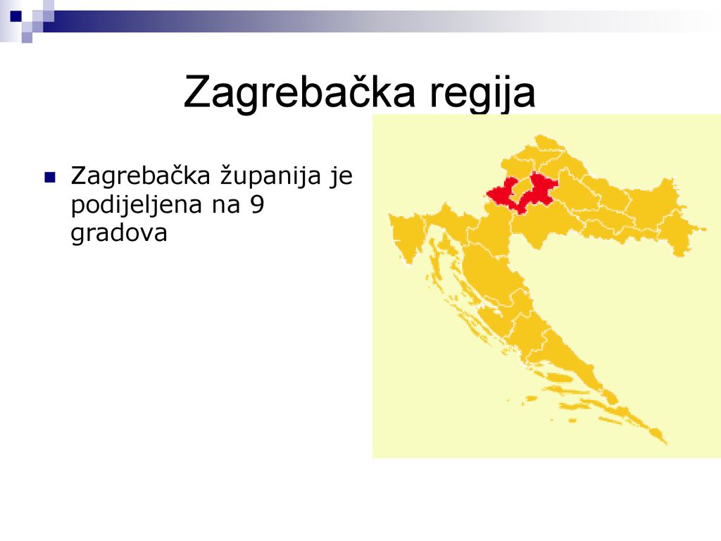 Zagrebačka regija Zagrebačka županija je podijeljena na 9 gradova