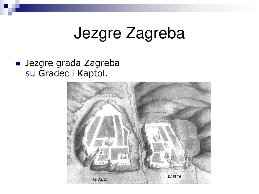 Jezgre Zagreba Jezgre grada Zagreba su Gradec i Kaptol.