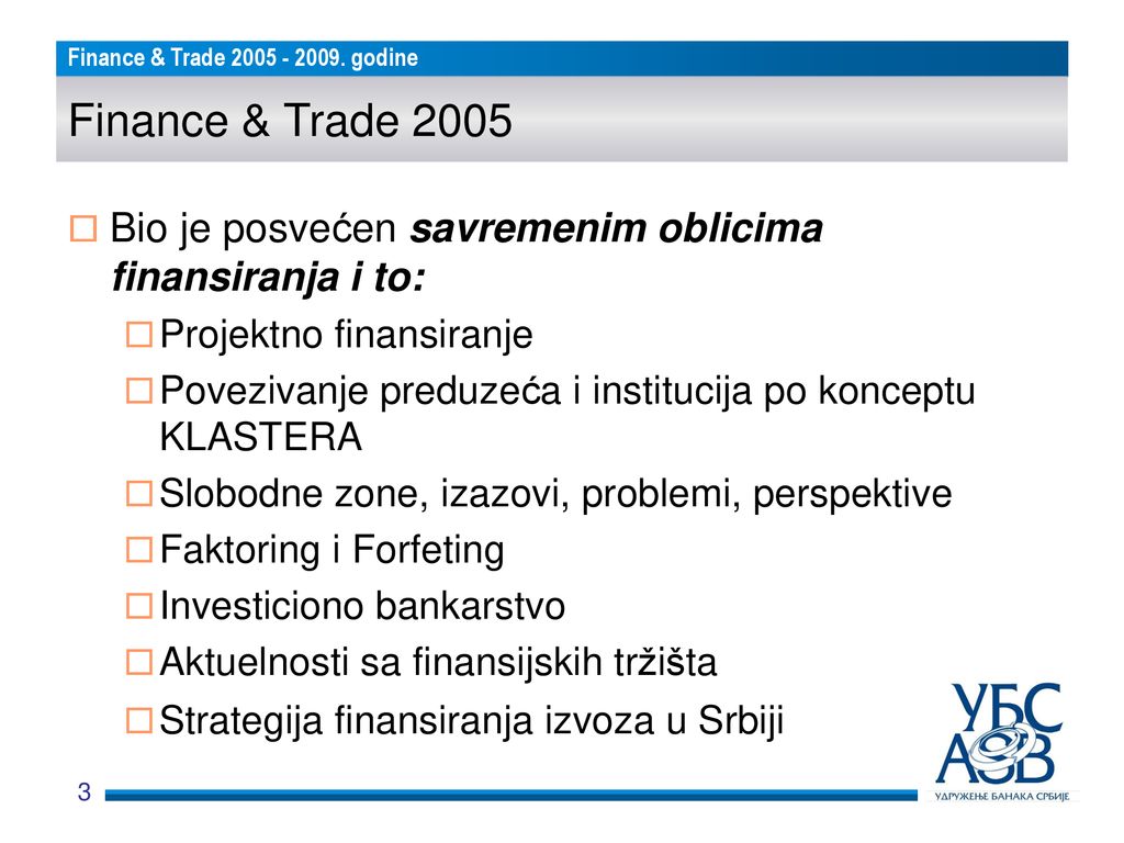 Finance & Trade 2005 Bio je posvećen savremenim oblicima finansiranja i to: Projektno finansiranje.