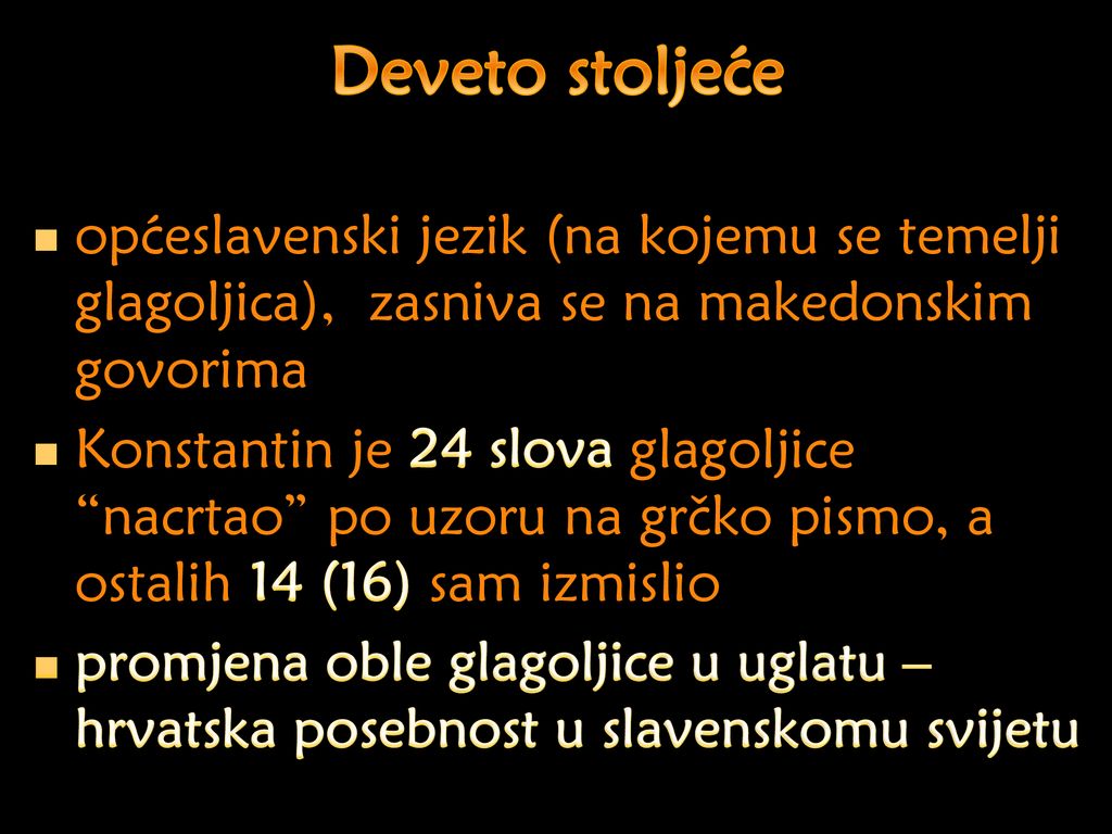 Deveto stoljeće općeslavenski jezik (na kojemu se temelji glagoljica), zasniva se na makedonskim govorima.
