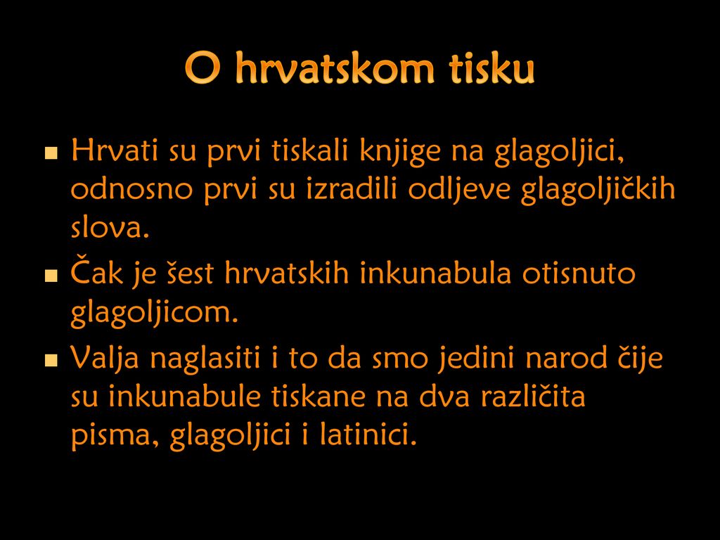 O hrvatskom tisku Hrvati su prvi tiskali knjige na glagoljici, odnosno prvi su izradili odljeve glagoljičkih slova.