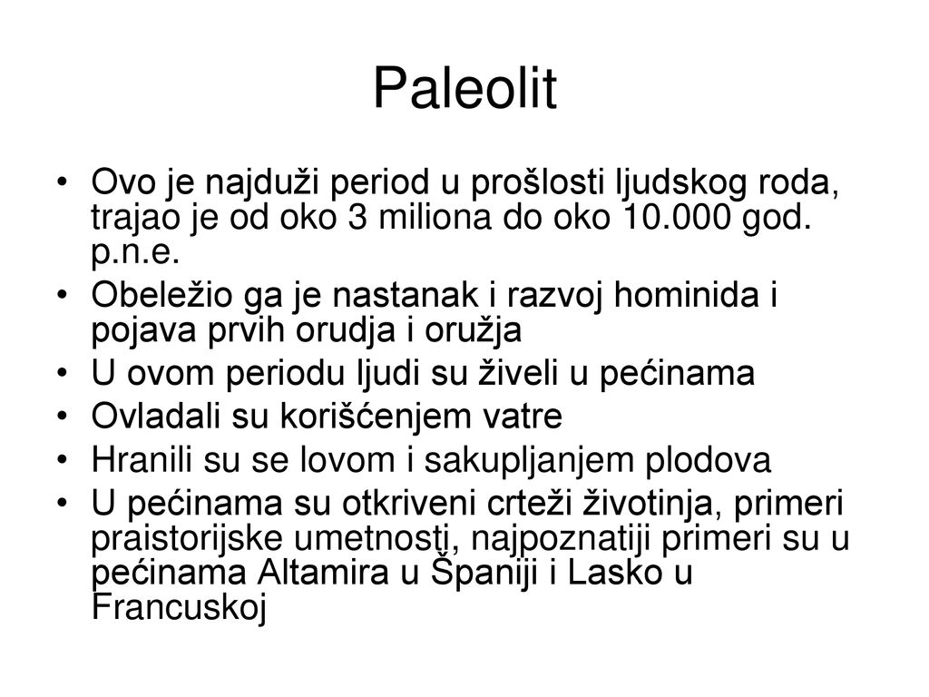 Paleolit Ovo je najduži period u prošlosti ljudskog roda, trajao je od oko 3 miliona do oko god. p.n.e.
